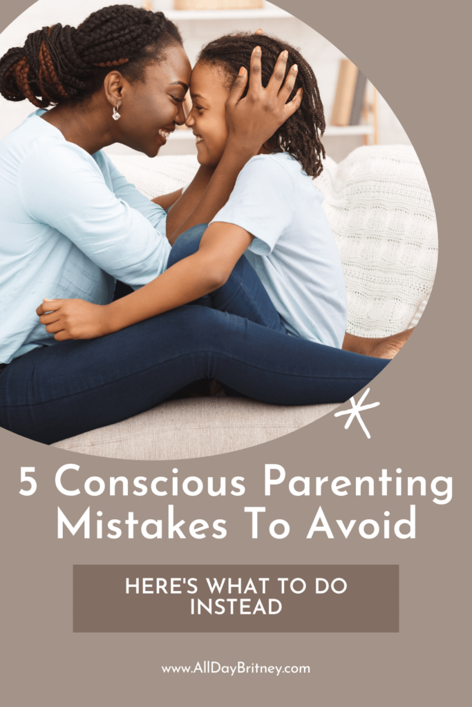 pinterest pin that reads: 5 conscious parenting mistakes to avoid, here's what to do instead . image of a mom lovingly holding her child's face. they're both smiling