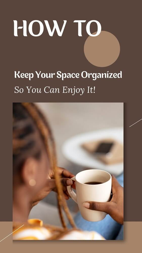 pinterest pin image that reads: how to keep your space organized so you can enjoy it 