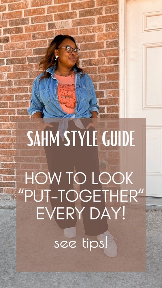pinterest pin that reads: sahm style guide, how to look put-together every day" see tips